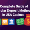 A Complete Guide of Popular Deposit Methods in USA Casinos