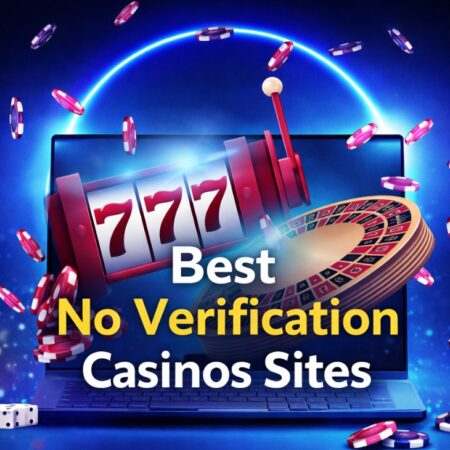 Best No Verification Casinos Sites